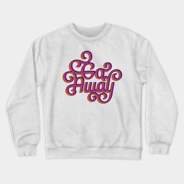 Go Away Crewneck Sweatshirt by polliadesign